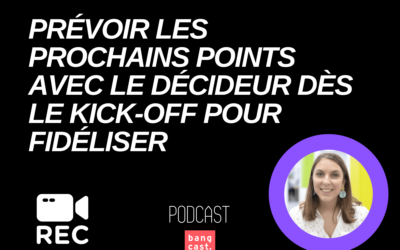 prévoir les prochains points avec le décideur dès le kick-off pour fidéliser