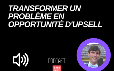 Transformer un problème en opportunité d’upsell