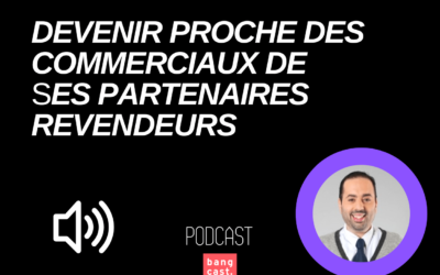 Accroitre ses ventes grâce à ses partenaires revendeurs