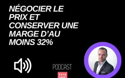 Négocier le prix et conserver une marge d’au moins 32%