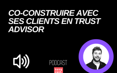 Développer une relation de Trust Advisor avec ses clients